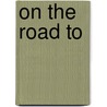 On the Road to by Rev Roger R. Rinker