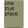 One True Place by Margaret P. Cunningham