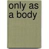 Only As A Body door Jessica Young