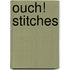Ouch! Stitches