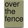 Over the Fence by Linda M. Moser