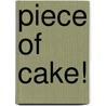 Piece Of Cake! door Camilla V. Saulsbury