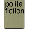 Polite Fiction door Colin Cheong