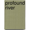 Profound River by John Gubbins