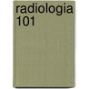 Radiologia 101 door William E. Erkonen