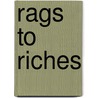 Rags To Riches door Patty N. Kivestu