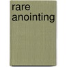 Rare Anointing door Rosalind Tompkins-Whiteside