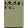 Reluctant Hero door John Hickman