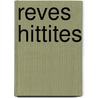 Reves Hittites by Alice Mouton
