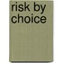 Risk by Choice