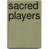 Sacred Players door Heather Hill-Vasquez