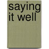 Saying It Well door Dr Charles R. Swindoll