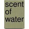 Scent Of Water door Joanne Kyger