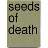 Seeds Of Death by Cornelia Saceanu