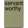 Servant Worthy door Johnny Willis