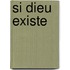 Si Dieu Existe