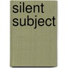 Silent Subject by Brad Stetson