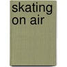Skating On Air by Kelli Lawrence