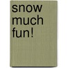 Snow Much Fun! door Ursula Michael