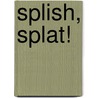 Splish, Splat! by Alexis Domney
