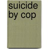 Suicide By Cop door Mark Lindsay