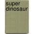 Super Dinosaur