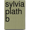 Sylvia Plath B door Wagner Martin L