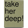 Take Her Deep! door I.J. Galantin