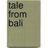 Tale from Bali door Vicki Baum