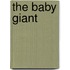 The Baby Giant