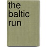 The Baltic Run by Charles Whiting