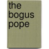 The Bogus Pope door Michael F. Capobianco