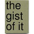 The Gist Of It