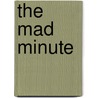 The Mad Minute by Terry James Clukey