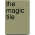 The Magic Tile
