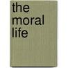 The Moral Life door William Ritchie Sorley