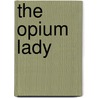 The Opium Lady by JoAnne Soper-Cook