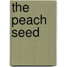 The Peach Seed by J. Wesley Gold