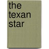 The Texan Star by Joseph Altsheler
