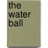 The Water Ball