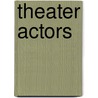 Theater Actors by Kathleen C. Petersen