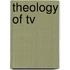 Theology Of Tv