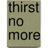 Thirst No More