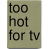 Too Hot For Tv door Cheris Hodges