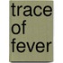 Trace Of Fever
