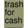 Trash For Cash door Fran Berman