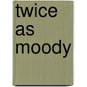 Twice As Moody door Megan McDonald