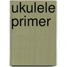 Ukulele Primer door Bert Casey