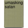 Umasking Satan door Richard Mayhue