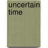 Uncertain Time door Richard Caddel